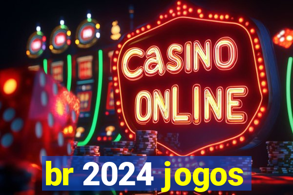 br 2024 jogos